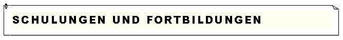 Textfeld: Schulungen und fortbildungen